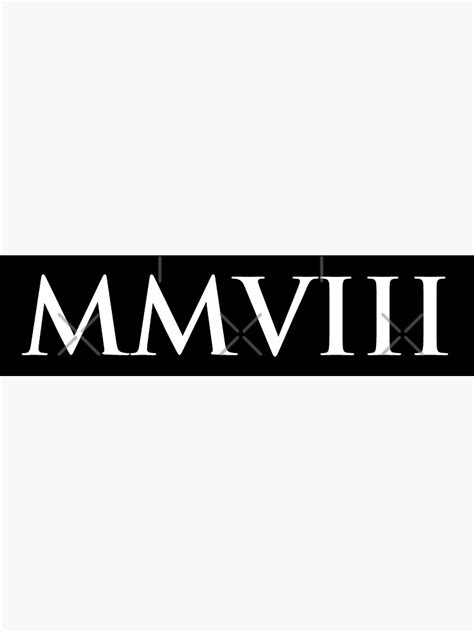 2008 in roman numbers|mmviii year.